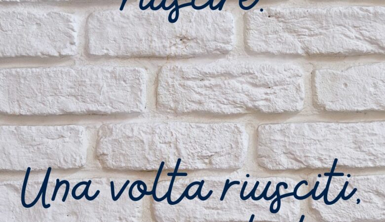 la paura di non riuscire ti blocca? vai avanti e capirai che era solo un muro di cartone