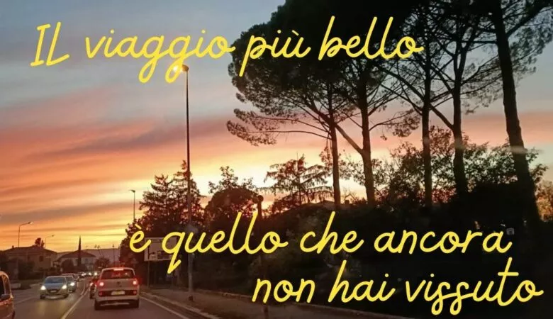 la vita è un grande viaggio che ancora devi vivere